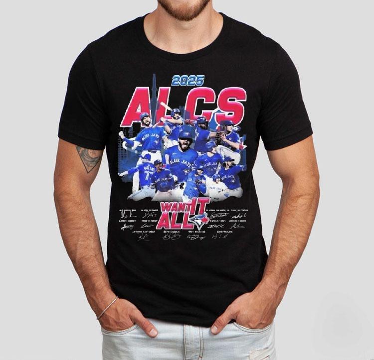 Toronto Blue Jays 2025 Alcs Want It All Players Signatures Shirt Toronto Blue Jays 2025 Alcs Want It All Players Signatures Shirt