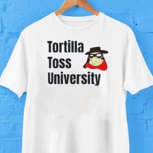 Tortilla Toss University Shirt Tortilla Toss University Shirt