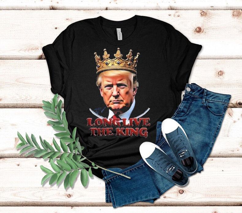 Trump Long Live The King Shirt Trump Long Live The King Shirt