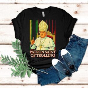 Trump Patron Saint Of Trolling Shirt Trump Patron Saint Of Trolling Shirt