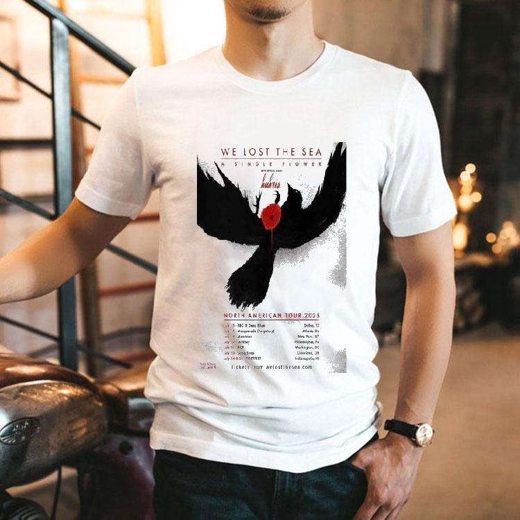 We Lost The Sea A Single Flower North American Tour 2025 Shirt We Lost The Sea A Single Flower North American Tour 2025 Shirt
