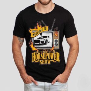 Welcome To The Horsepower Show Tv Car Shirt
