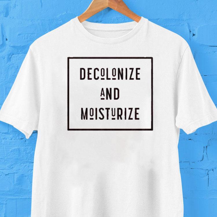 Wellmania Decolonize And Moisturize Shirt Wellmania Decolonize And Moisturize Shirt