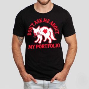 White Cat Don’t Ask Me About My Portfolio Shirt