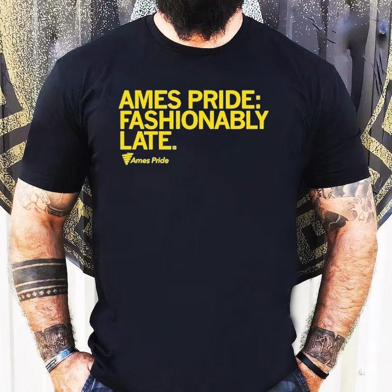 Ames Pride Fashionably Late Shirt Ames Pride Fashionably Late Shirt