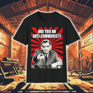 Are You An Anti-communist Senator Joseph Mccarthy 2025 Shirt