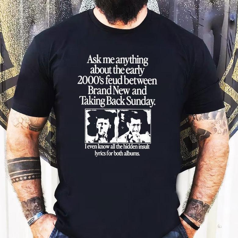 Ask Me Anything About The Early 2000s Feud Brand New And Taking Back Sunday Shirt Ask Me Anything About The Early 2000s Feud Brand New And Taking Back Sunday Shirt