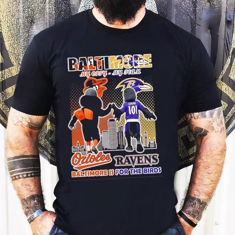 Baltimore Orioles And Baltimore Ravens Mascots My City My Team Baltimore Is For The Birds Shirt Baltimore Orioles And Baltimore Ravens Mascots My City My Team Baltimore Is For The Birds Shirt