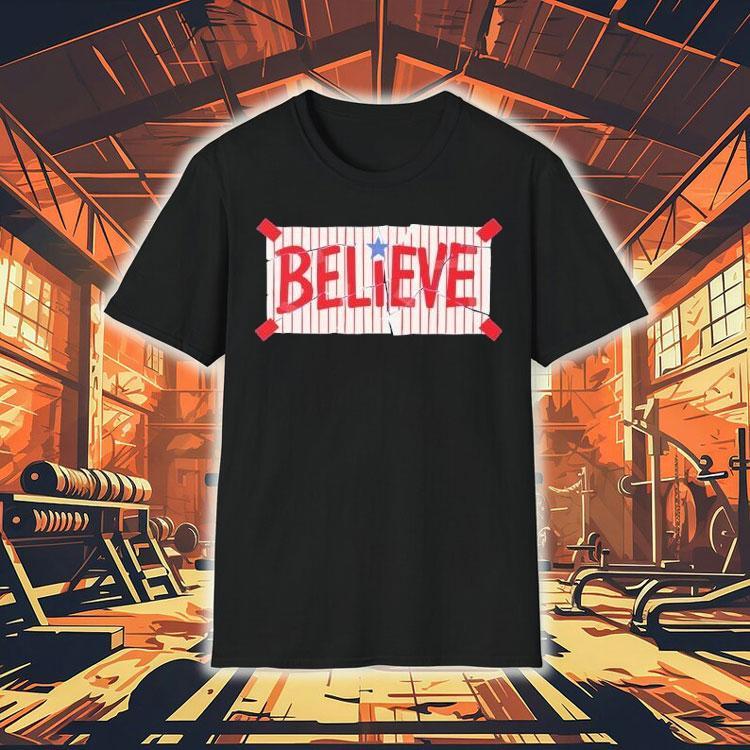 Believe Phiilly Shirt Believe Phiilly Shirt