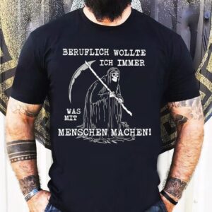 Beruflich Wollte Ich Immer Was Mit Menschen Machen Shirt