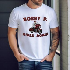 Bobby P Rides Again Shirt