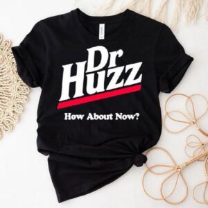 Bobby Rizz Dr Huzz How About Now Shirt 1 Bobby Rizz Dr Huzz How About Now Tshirt