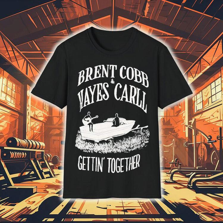 Brent Cobb And Hayes Carll Gettin’ Together Shirt Brent Cobb And Hayes Carll Gettin’ Together Shirt