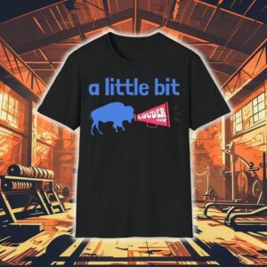 Buffalo Bills A Little Bit Louder Now Shirt