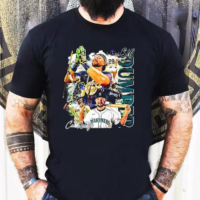 Cal Raleigh Big Dumper Seattle Mariners Basebal Shirt Cal Raleigh Big Dumper Seattle Mariners Basebal Shirt