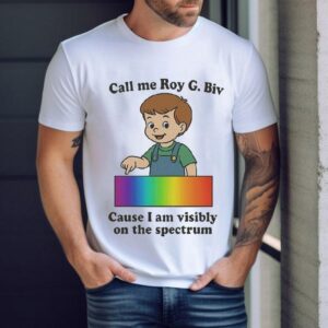 Call My Roy G. Biv Cause I Am Visibly On The Spectrum Shirt