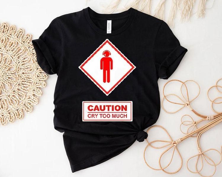 Caution Cry Too Much Shirt Caution Cry Too Much Shirt