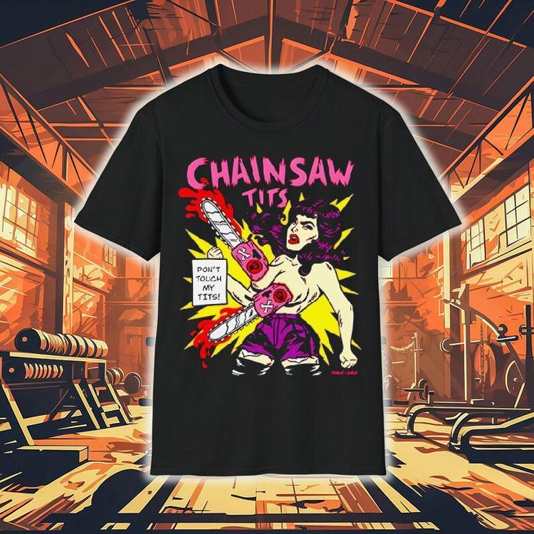 Chainsaw Tits Don’t Touch My Tits Shirt Chainsaw Tits Don’t Touch My Tits Shirt