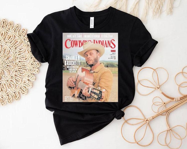 Charley Crockett Graces The Cover Of Cowboys And Indians The November December Searching For Freedom In The West Shirt Charley Crockett Graces The Cover Of Cowboys And Indians The November December Searching For Freedom In The West Shirt