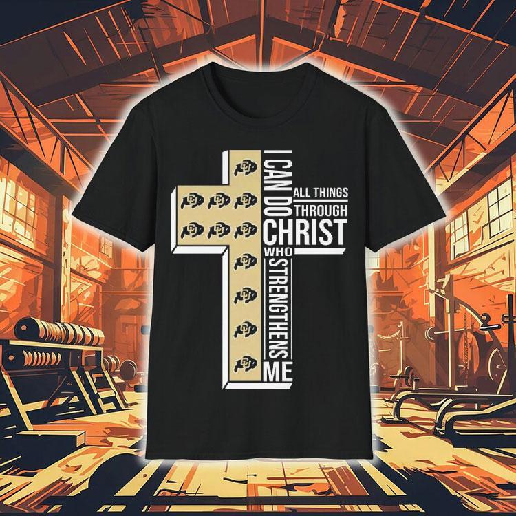 Colorado Buffaloes I Can Do All Things Through Christ Who Strengthens Me 2025 Shirt Colorado Buffaloes I Can Do All Things Through Christ Who Strengthens Me 2025 Shirt