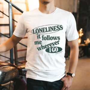 Connor Tomlinson Loneliness It Follows Me Wherever I Go Shirt