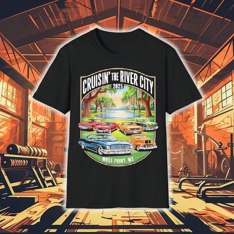 Cruisin The River City 2025 Moss Point Ms Classic Car Design Shirt Cruisin The River City 2025 Moss Point Ms Classic Car Design Shirt