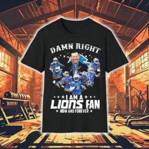 Damn Right I Am A Detroit Lions Fan Now And Forever Players Signatures 2025 Shirt