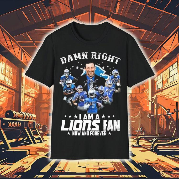 Damn Right I Am A Detroit Lions Fan Now And Forever Players Signatures 2025 Shirt Damn Right I Am A Detroit Lions Fan Now And Forever Players Signatures 2025 Shirt