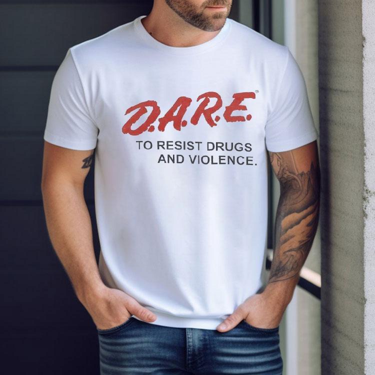 Dare To Resist Drugs And Violence Shirt Dare To Resist Drugs And Violence Shirt