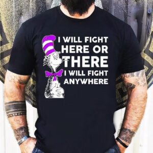 Dr Seuss I Will Fight Here Or There I Will Fight Anywhere Shirt