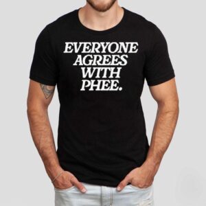 Everyone Agrees With Phee Shirt