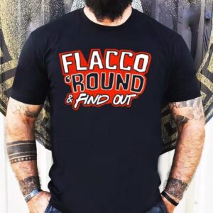 Flacco ‘round And Find Out Cleveland Browns Shirt