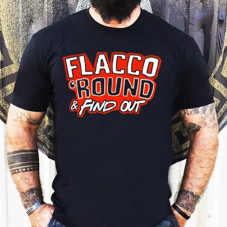 Flacco ‘round And Find Out Cleveland Browns Shirt Flacco ‘round And Find Out Cleveland Browns Shirt
