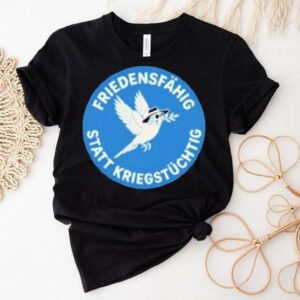 Friedensfhig Statt Kriegstchtig Shirt
