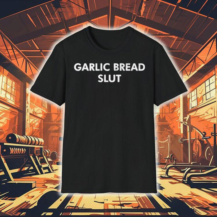 Garlic Bread Slut Shirt Garlic Bread Slut Shirt