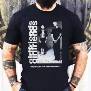 Girlfriends There Goes The Neighborhood Photo Shirt