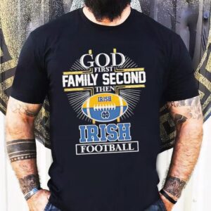 God First Family Second Then Notre Dame Fighting Irish Football Logo Shirt