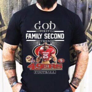 God First Family Second Then San Francisco 49ers Football Mascot 2025 Shirt