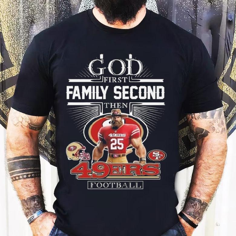God First Family Second Then San Francisco 49ers Football Mascot 2025 Shirt God First Family Second Then San Francisco 49ers Football Mascot 2025 Shirt