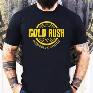 Gold Rush Keep Gold Rush Alive Shirt