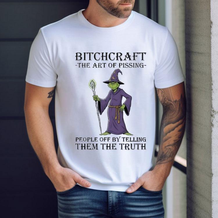 Grinch Bitchcraft The Art Of Pissing- People Off By Telling Them The Truth Shirt Grinch Bitchcraft The Art Of Pissing- People Off By Telling Them The Truth Shirt