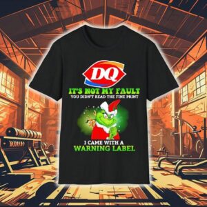 Grinch X Dairy Queen Logo It’s Not My Fault You Didn’t Read The Fine Print I Came With A Warning Label Shirt
