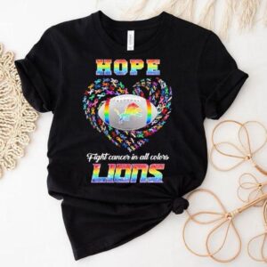 Hope Detroit Lions Fight Cancer In All Colors Shirt