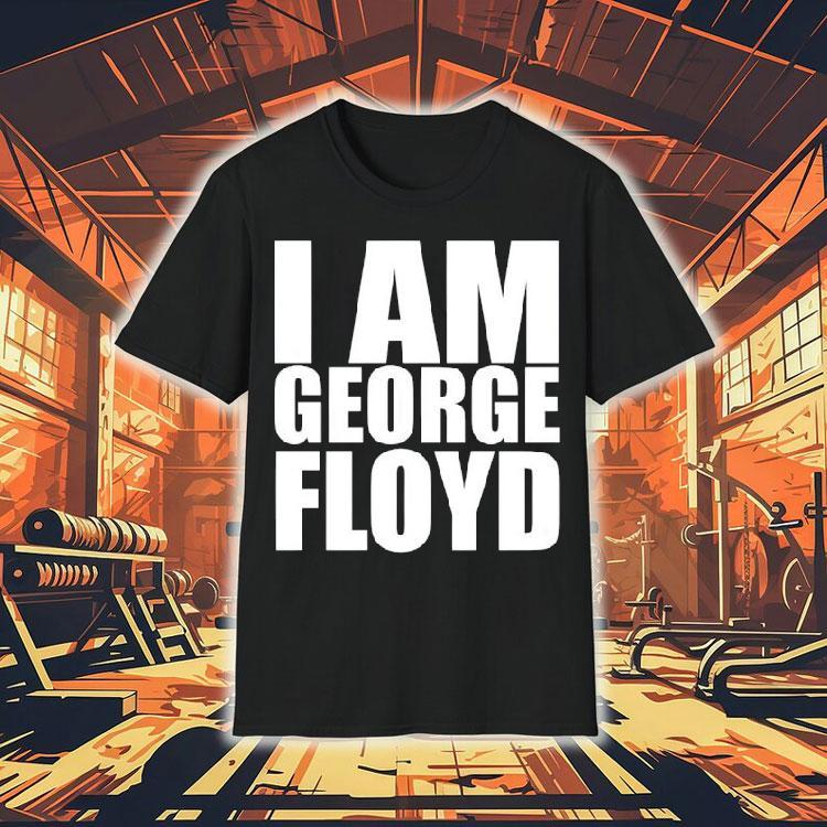 I Am George Floyd Shirt I Am George Floyd Shirt