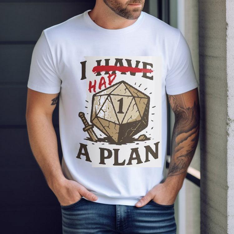 I Have A Plan Shirt I Have A Plan Shirt