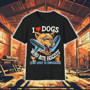 I Love Dog Who Bite Fascists And Love To Snuggle Shirt