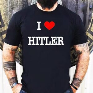 I Love Hitler Shirt