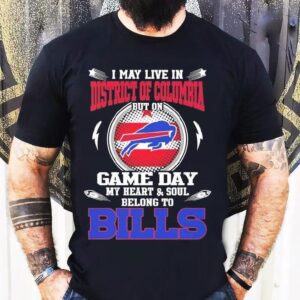 I May Live In District Of Columbia But On Game Day My Heart Soul Belong To Buffalo Bills 2025 Shirt
