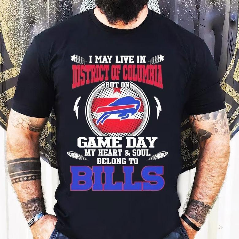 I May Live In District Of Columbia But On Game Day My Heart Soul Belong To Buffalo Bills 2025 Shirt I May Live In District Of Columbia But On Game Day My Heart Soul Belong To Buffalo Bills 2025 Shirt
