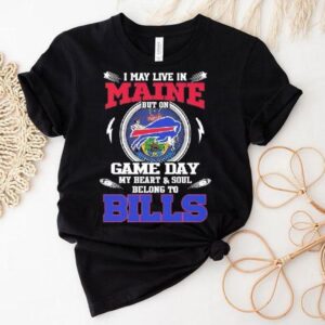 I May Live In Maine But On Game Day My Heart Soul Belong To Buffalo Bills 2025 Shirt